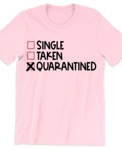 Single Taken Quarantined Valentines Day T Shirt NA