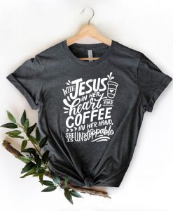 With Jesus In Her Heart And Coffee In Her Hand Shirt NA