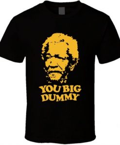You Big Dummy Fred Sanford Red Foxx Tv Show Fan T Shirt NA