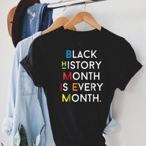 Black History Month Is Every Month T Shirt NA