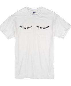 It's My Body It's My Choice T-Shirt NA