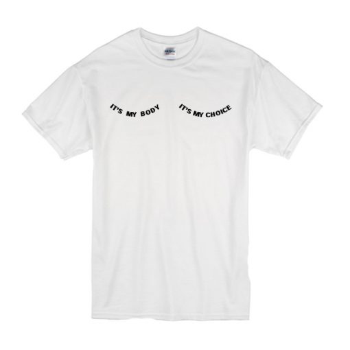 It's My Body It's My Choice T-Shirt NA