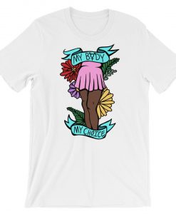 My Body My Choice tshirt NA