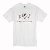 No Rain, No Flowers T-Shirt NA