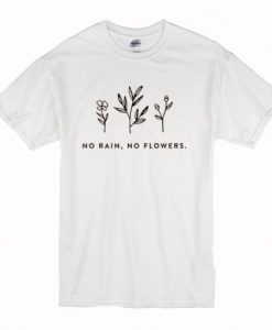 No Rain, No Flowers T-Shirt NA