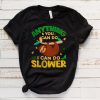 anything you can do i can do slower t shirt NA