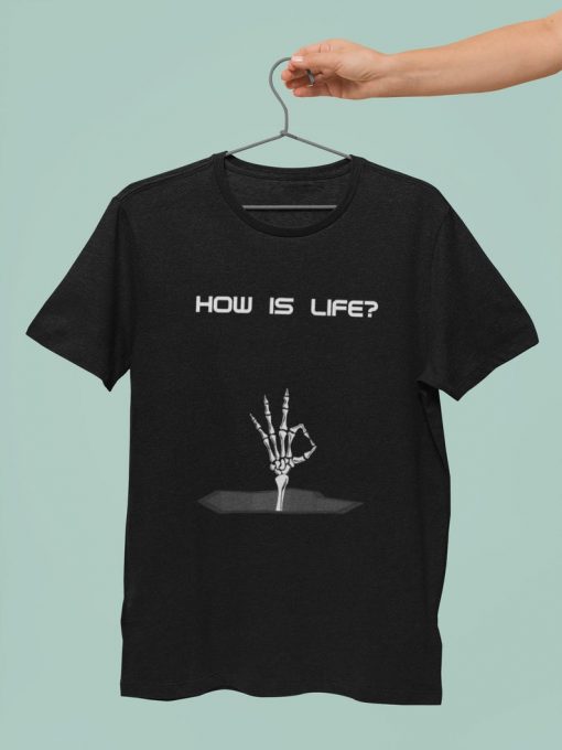 how is life t shirt NA