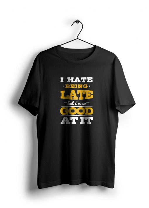 I Hate Being Late t shirt NA