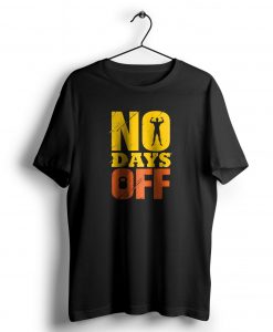 No Days OFF t shirt NA