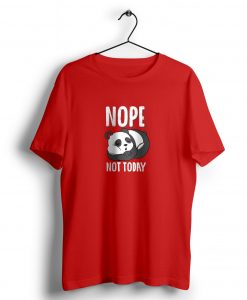 Nope Not Today t shirt NA