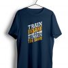 Train Insane or Remain the Same t shirt NA
