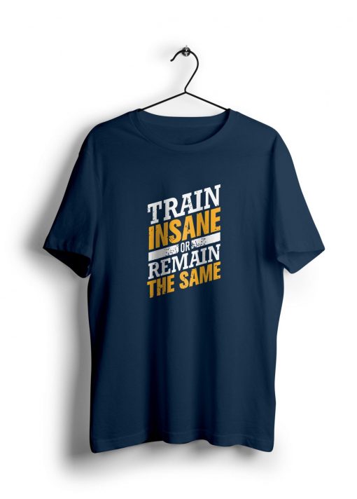 Train Insane or Remain the Same t shirt NA