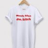 Woody Allen Die Bitch T-Shirt NA