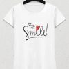 You Make Me Smile t shirt NA