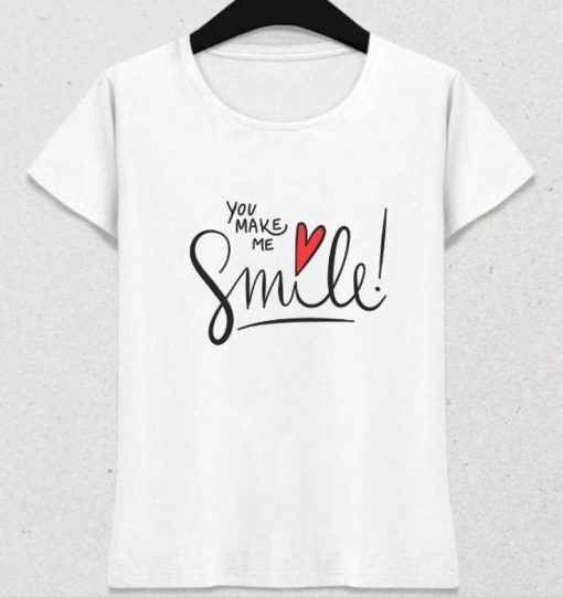 You Make Me Smile t shirt NA