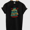 be something great t-shirt NA