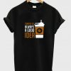 coffee is always a good idea t-shirt NA