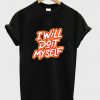 i will do it my self t-shirt NA