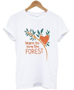 learn to love the forest t-shirt NA