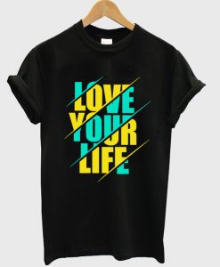 love your life t-shirt NA