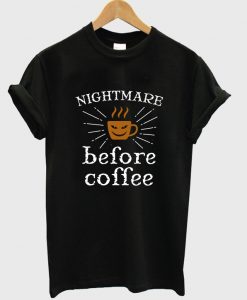 nightmare before coffee t-shirt NA