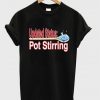 updated status pot stirring t-shirt NA