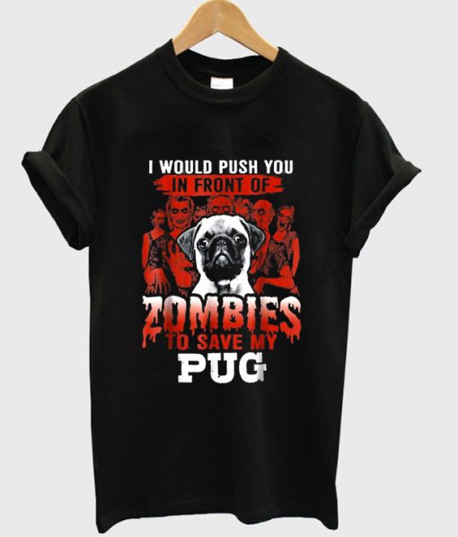 zombies to save my pug t-shirt NA