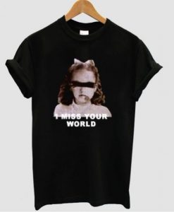 I Miss Your World T-shirt NA