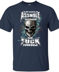 I'm Not Always an Asshole t shirt