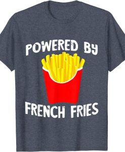 powered by french fries t shirt