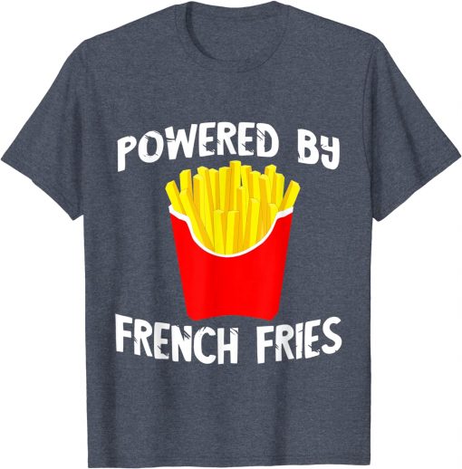 powered by french fries t shirt