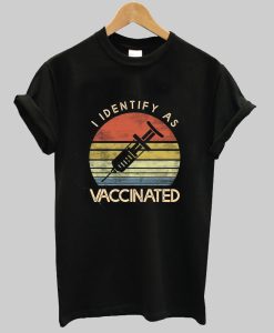 I Identify As Vaccinated Shirt NA