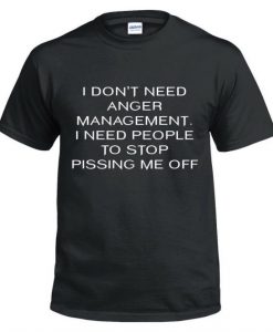 I Don’t Need Anger Management T-Shirt NA