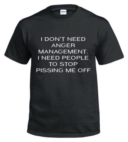 I Don’t Need Anger Management T-Shirt NA