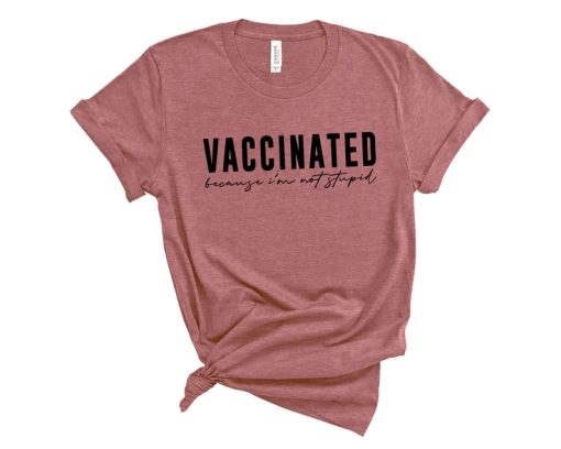 Vaccinated Because I'm Not Stupid Shirt NA