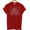 Not Today Satan T-Shirt NA