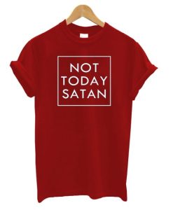 Not Today Satan T-Shirt NA