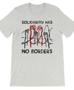 Solidarity Has No Borders t shirt NA