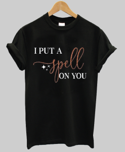 i put a spell on you t shirt NA