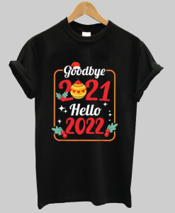 Goodbye 2021 Hello 2022 T-shirt NA