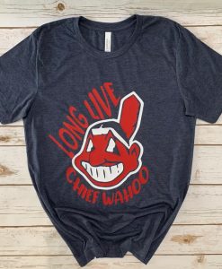 Long Live Chief Wahoo tshirt NA