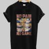 No Pain No Game Shirt NA