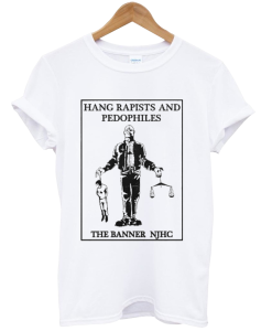 Hang Rapists And Pedophiles white T-shirt NA
