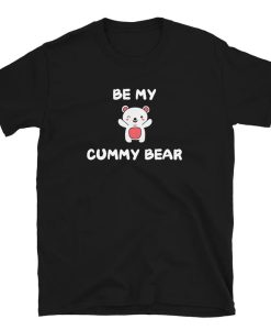 Be My Cummy Bear tshirt NA