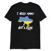 I Need Ammo Not a Ride tshirt NA