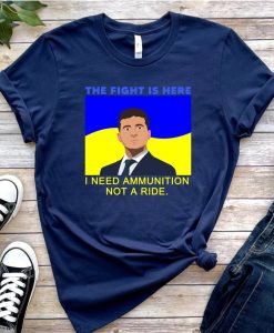 President Zelensky I Need Ammunition Not A Ride Ukraine Flag Shirt NA