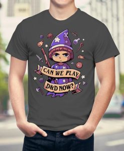 Can we play D&D now- T-Shirt NA