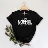 I Was Normal A Few Kids Ago Shirt NA