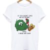 if you don’t like my attitude T Shirt NA