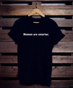 women are smarter shirt NA